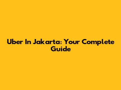 Uber In Jakarta: Your Complete Guide