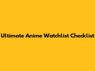 Ultimate Anime Watchlist Checklist
