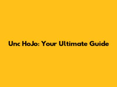 Unc HoJo: Your Ultimate Guide