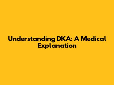 Understanding DKA: A Medical Explanation