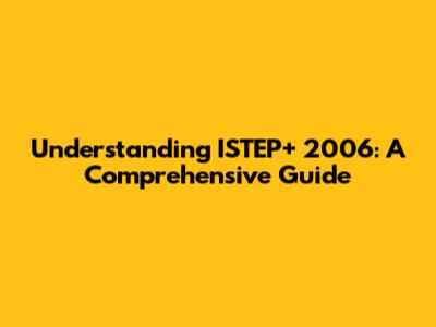 Understanding ISTEP+ 2006: A Comprehensive Guide