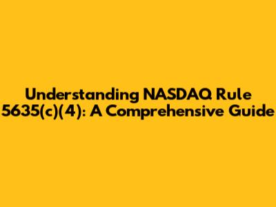 Understanding NASDAQ Rule 5635(c)(4): A Comprehensive Guide