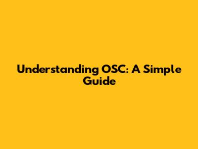 Understanding OSC: A Simple Guide