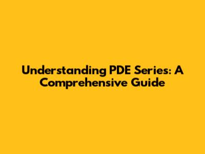 Understanding PDE Series: A Comprehensive Guide