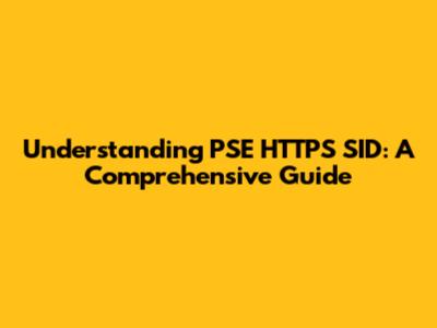Understanding PSE HTTPS SID: A Comprehensive Guide