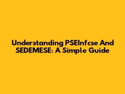 Understanding PSEInfcse And SEDEMESE: A Simple Guide