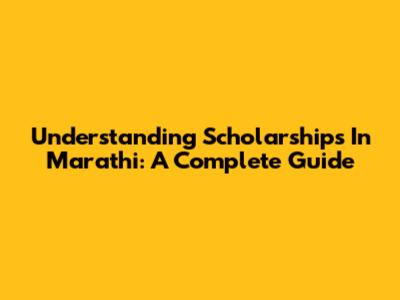 Understanding Scholarships In Marathi: A Complete Guide