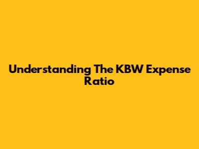 Understanding The KBW Expense Ratio