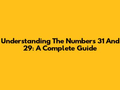 Understanding The Numbers 31 And 29: A Complete Guide