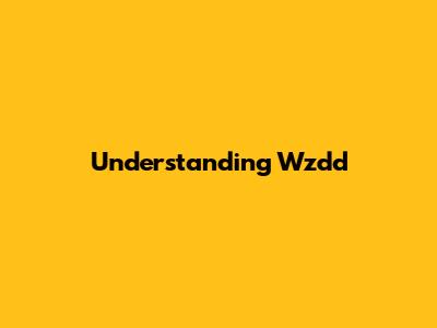 Understanding Wzdd