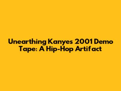 Unearthing Kanye's 2001 Demo Tape: A Hip-Hop Artifact