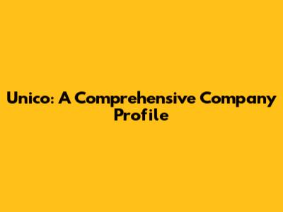 Unico: A Comprehensive Company Profile
