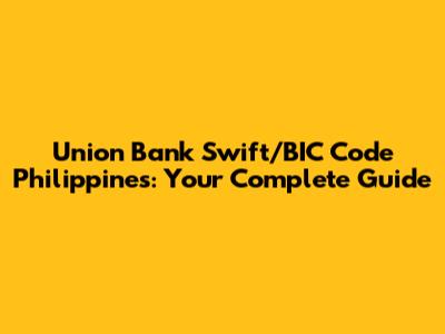 Union Bank Swift/BIC Code Philippines: Your Complete Guide