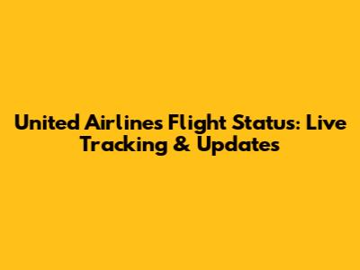 United Airlines Flight Status: Live Tracking & Updates