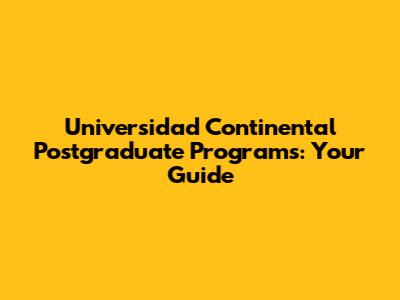 Universidad Continental Postgraduate Programs: Your Guide