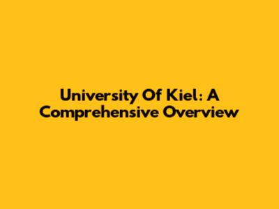 University Of Kiel: A Comprehensive Overview