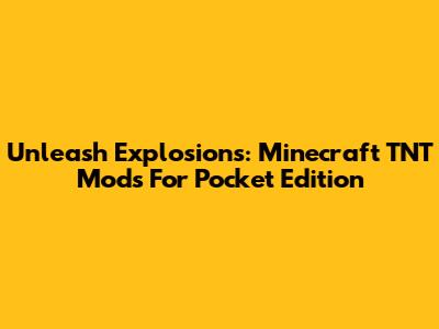 Unleash Explosions: Minecraft TNT Mods For Pocket Edition