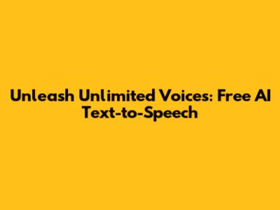Unleash Unlimited Voices: Free AI Text-to-Speech