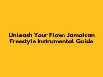 Unleash Your Flow: Jamaican Freestyle Instrumental Guide