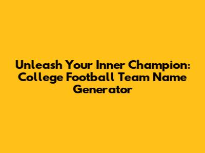Unleash Your Inner Champion: College Football Team Name Generator