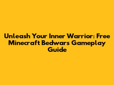 Unleash Your Inner Warrior: Free Minecraft Bedwars Gameplay Guide
