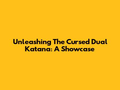 Unleashing The Cursed Dual Katana: A Showcase