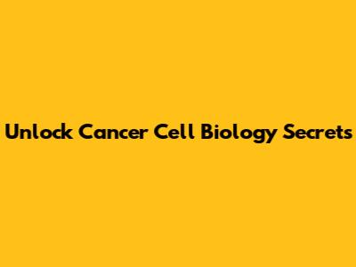 Unlock Cancer Cell Biology Secrets