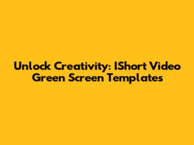 Unlock Creativity: IShort Video Green Screen Templates