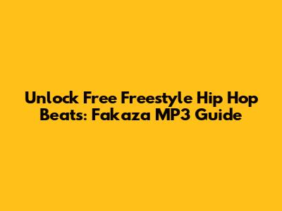 Unlock Free Freestyle Hip Hop Beats: Fakaza MP3 Guide
