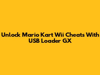 Unlock Mario Kart Wii Cheats With USB Loader GX
