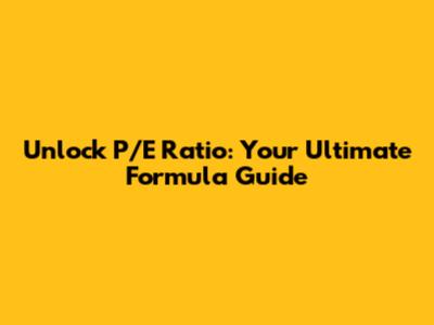 Unlock P/E Ratio: Your Ultimate Formula Guide
