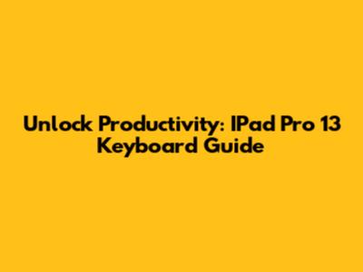 Unlock Productivity: IPad Pro 13 Keyboard Guide