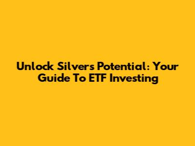 Unlock Silver's Potential: Your Guide To ETF Investing