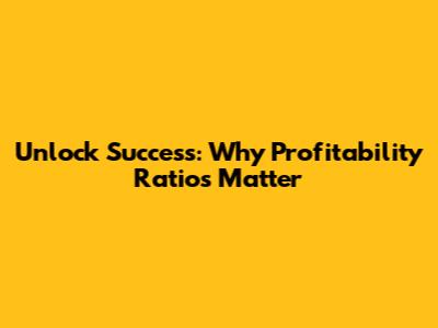 Unlock Success: Why Profitability Ratios Matter
