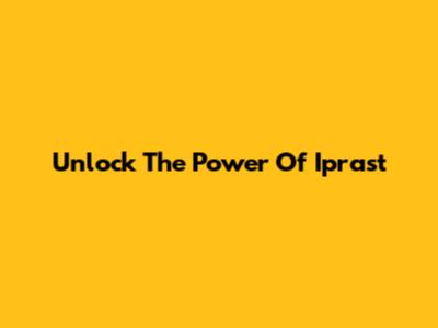 Unlock The Power Of Iprast