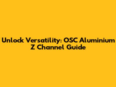 Unlock Versatility: OSC Aluminium Z Channel Guide