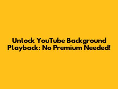 Unlock YouTube Background Playback: No Premium Needed!