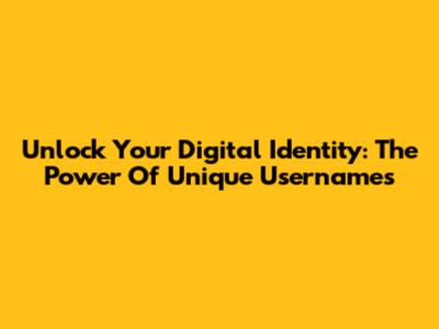 Unlock Your Digital Identity: The Power Of Unique Usernames