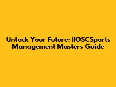Unlock Your Future: IIOSCSports Management Master's Guide