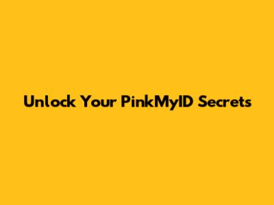 Unlock Your PinkMyID Secrets