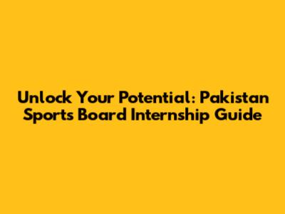Unlock Your Potential: Pakistan Sports Board Internship Guide