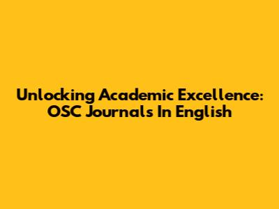 Unlocking Academic Excellence: OSC Journals In English