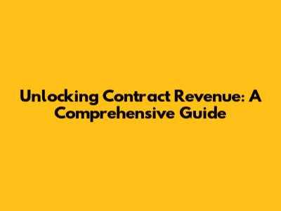 Unlocking Contract Revenue: A Comprehensive Guide