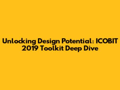 Unlocking Design Potential: ICOBIT 2019 Toolkit Deep Dive