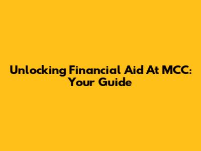 Unlocking Financial Aid At MCC: Your Guide
