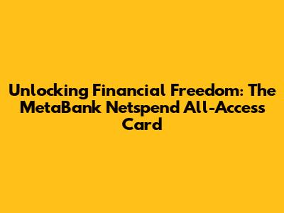 Unlocking Financial Freedom: The MetaBank Netspend All-Access Card
