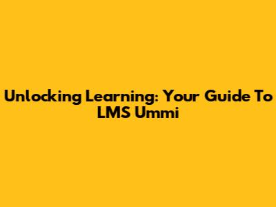 Unlocking Learning: Your Guide To LMS Ummi