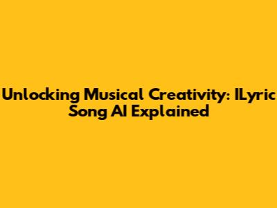 Unlocking Musical Creativity: ILyric Song AI Explained