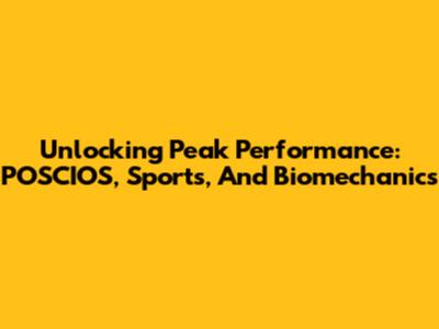 Unlocking Peak Performance: POSCIOS, Sports, And Biomechanics