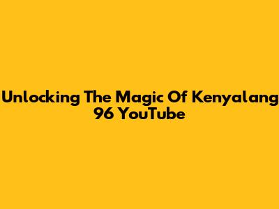 Unlocking The Magic Of Kenyalang 96 YouTube